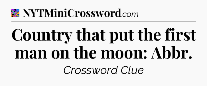 Country that put the first man on the moon: Abbr Crossword Clue