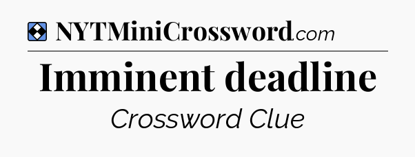 Solution: Imminent deadline - NYT Mini Crossword
