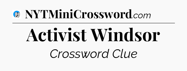 Activist Windsor Crossword Clue