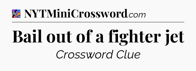 Bail out of a fighter jet Crossword Clue