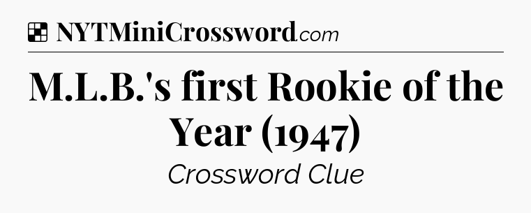 Solution: M.L.B.'s first Rookie of the Year (1947) - NYT Crossword