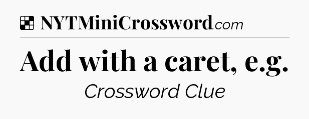 Solution: Add with a caret, e.g - NYT Crossword