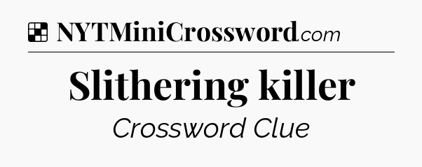 Solution: Slithering killer - NYT Crossword