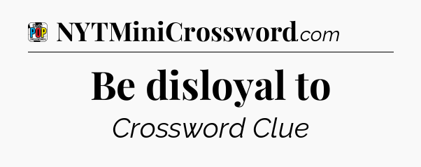 Be disloyal to Crossword Clue