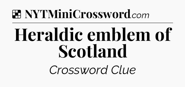 Solution: Heraldic emblem of Scotland - NYT Crossword