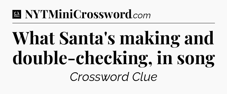 What Santa's making and double-checking, in song - LA Times Crossword