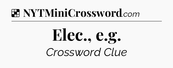 Solution: Elec., e.g - NYT Crossword