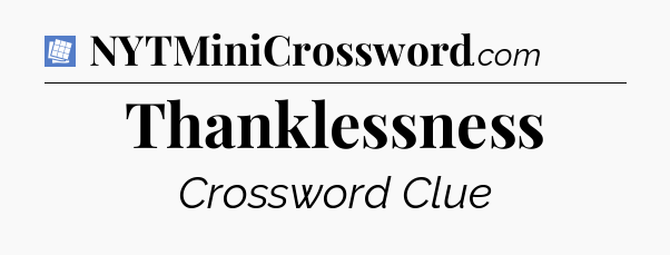 Thanklessness Puzzle Page Crossword Clue