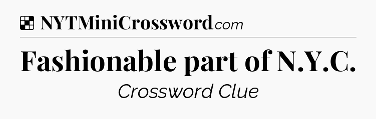 Solution: Fashionable part of N.Y.C - NYT Crossword