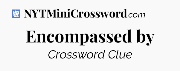 Encompassed by Puzzle Page Crossword Clue
