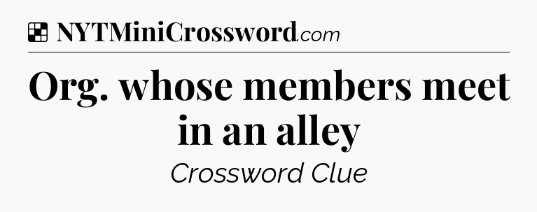Solution: Org. whose members meet in an alley - NYT Crossword
