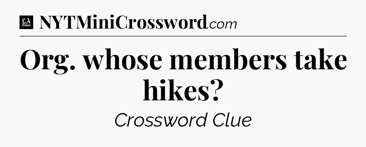Org. whose members take hikes - LA Times Crossword