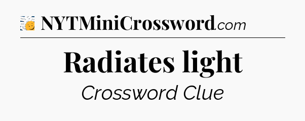 Radiates light - 7 Little Words