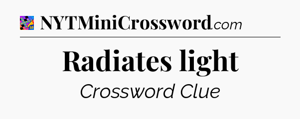 Radiates light Crossword Clue