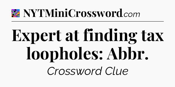 Expert at finding tax loopholes: Abbr Crossword Clue