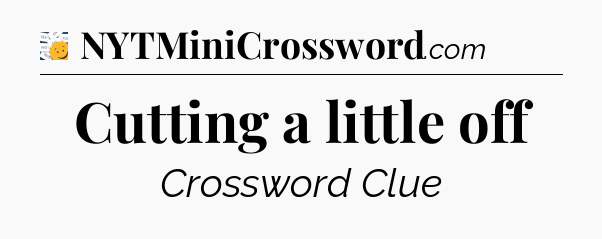 Cutting a little off - 7 Little Words