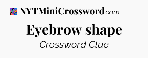 Eyebrow shape Crossword Clue