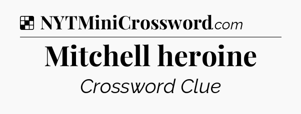 Solution: Mitchell heroine - NYT Crossword