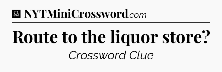 Route to the liquor store - LA Times Crossword