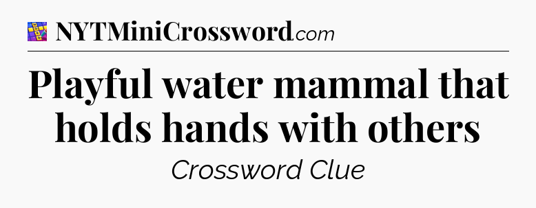 Playful water mammal that holds hands with others Codycross