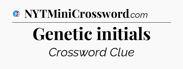 Genetic initials Crossword Clue