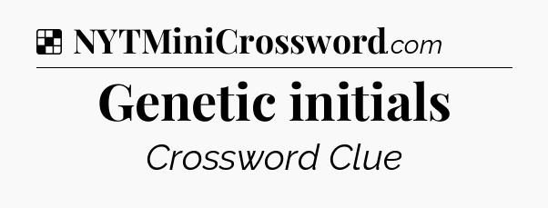 Solution: Genetic initials - NYT Crossword