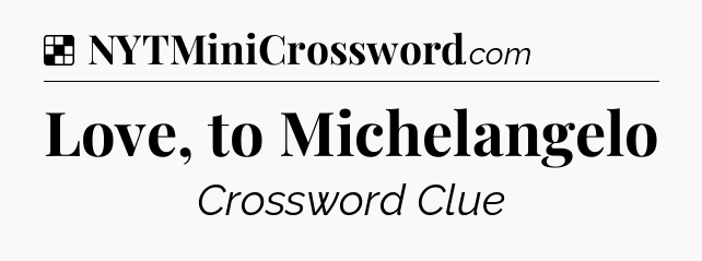 Solution: Love, to Michelangelo - NYT Crossword