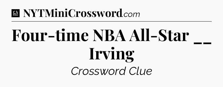 Four-time NBA All-Star __ Irving - LA Times Crossword