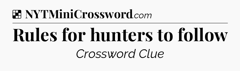 Solution: Rules for hunters to follow - NYT Crossword