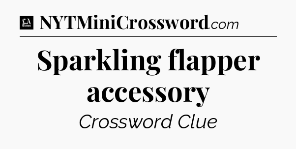 Sparkling flapper accessory - LA Times Crossword