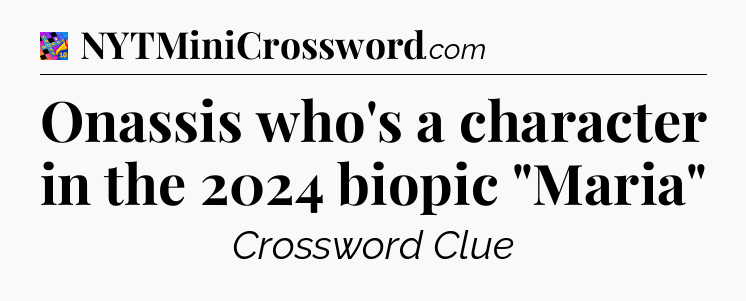 Onassis who's a character in the 2024 biopic 