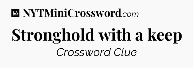 Stronghold with a keep - LA Times Crossword