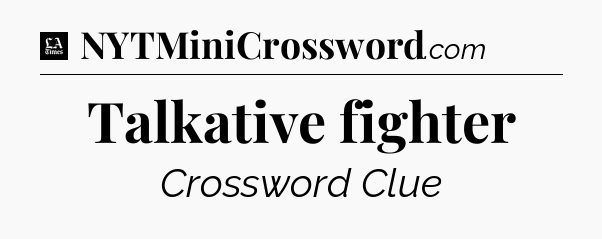 Talkative fighter - LA Times Crossword
