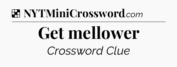 Solution: Get mellower - NYT Crossword