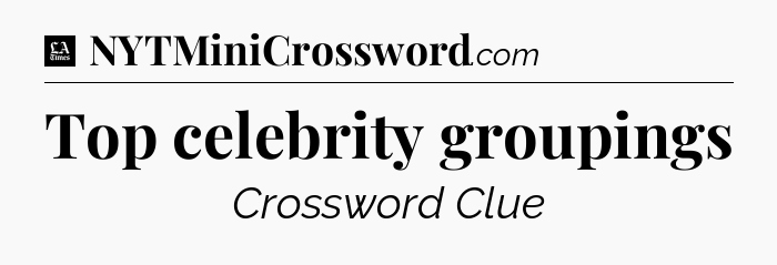 Top celebrity groupings - LA Times Crossword