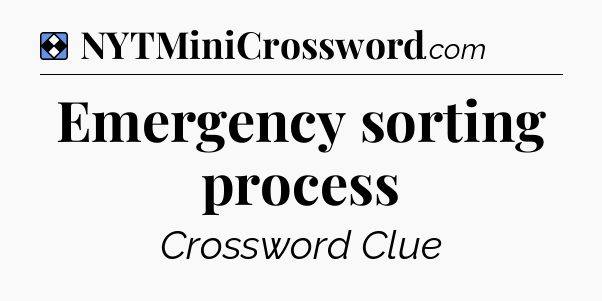 Solution: Emergency sorting process - NYT Mini Crossword
