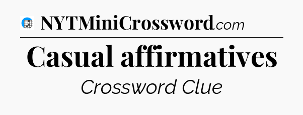 Casual affirmatives Crossword Clue