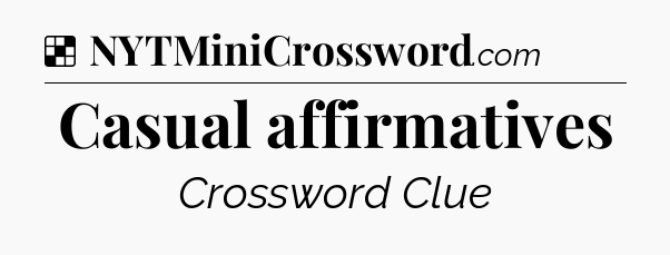 Solution: Casual affirmatives - NYT Crossword