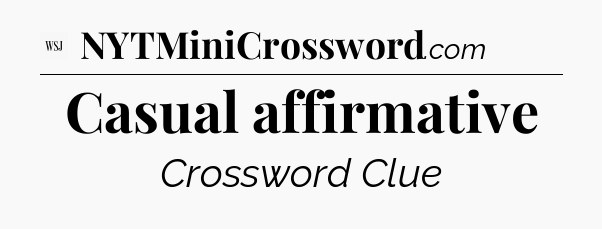 Casual affirmative - WSJ Crossword