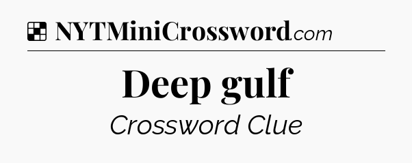 Solution: Deep gulf - NYT Crossword