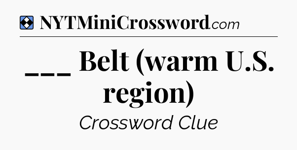 Solution: ___ Belt (warm U.S. region) - NYT Mini Crossword