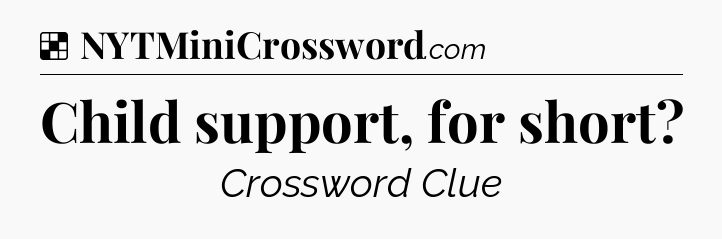 Solution: Child support, for short - NYT Crossword