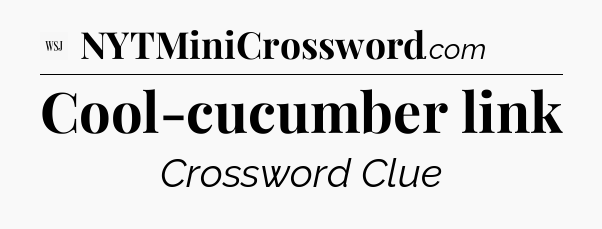 Cool-cucumber link - WSJ Crossword