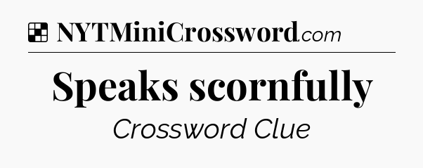 Solution: Speaks scornfully - NYT Crossword