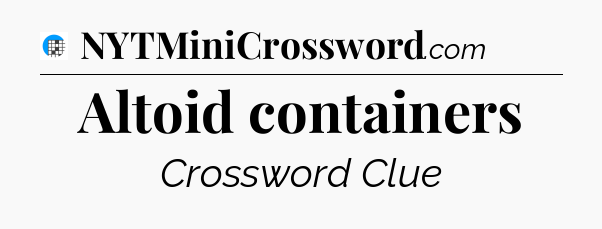 Altoid containers Crossword Clue