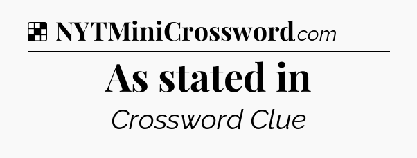 Solution: As stated in - NYT Crossword