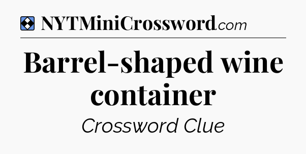 Solution: Barrel-shaped wine container - NYT Mini Crossword