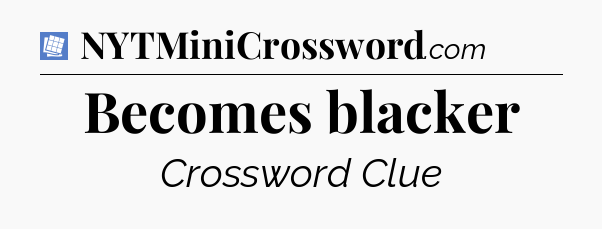 Becomes blacker Puzzle Page Crossword Clue