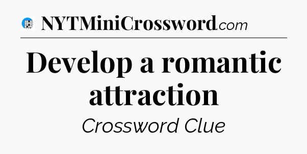 Develop a romantic attraction Crossword Clue
