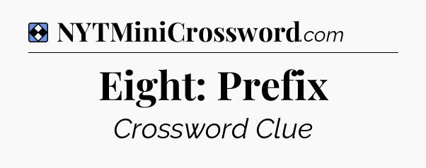 Solution: Eight: Prefix - NYT Mini Crossword